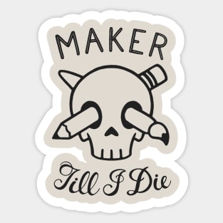 Maker Till I Die Sticker